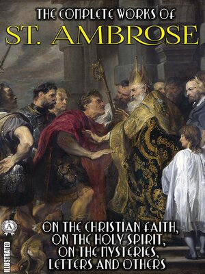 cover image of The Complete Works of St. Ambrose. Illustrated